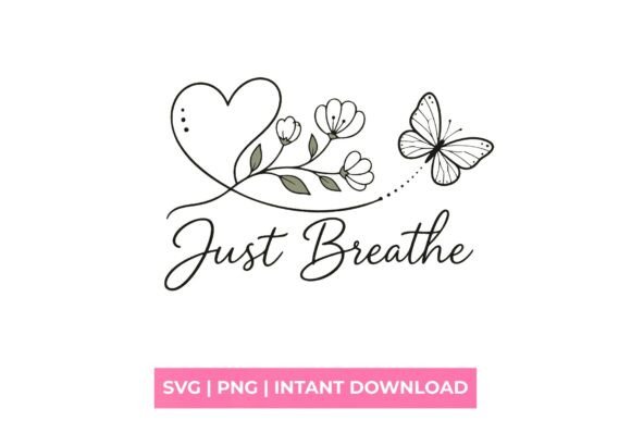Just Breathe Butterfly Heart Floral SVG Graphics for T-Shirt Designs